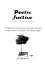 Image for Poetic Justice : A collection of poems, prose, and songs consisting of topics about everyday life and ordinary people.