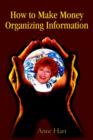 Image for How to Make Money Organizing Information