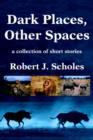 Image for Dark Places, Other Spaces : a collection of short stories