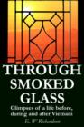 Image for Through Smoked Glass : Glimpses of a life before, during and after Vietnam