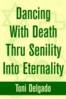 Image for Dancing With Death Thru Senility Into Eternality