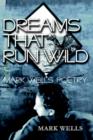 Image for Dreams That Run Wild : Mark Wells Poetry