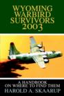 Image for Wyoming Warbird Survivors 2003 : A Handbook on where to find them