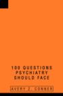Image for 100 Questions Psychiatry Should Face