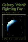 Image for Galaxy Worth Fighting For : Try Again Book 8