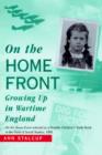 Image for On The Home Front : Growing Up in Wartime England