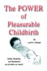 Image for The power of pleasurable childbirth  : safety, simplicity, and satisfaction are all within our reach!