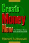 Image for Create Money Now : You Will Make Money From Stocks and Bonds