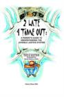 Image for 2 Late 4 Time Out : A Parent&#39;s Guide to Understanding the Juvenile Justice System