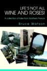 Image for Life&#39;s not all Wine and Roses! : A collection of tales from Southern France