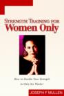 Image for Strength Training for Women Only : How to Double Your Strength in Only Six Weeks!