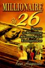 Image for Millionaire By 26 : Secrets to Becoming A Young, Rich Entrepreneur