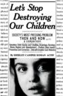 Image for Let&#39;s Stop Destroying Our Children : Society&#39;s Most Pressing Problem Then and Now