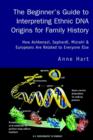 Image for The Beginner&#39;s Guide to Interpreting Ethnic DNA Origins for Family History : How Ashkenazi, Sephardi, Mizrahi &amp; Europeans Are Related to Everyone Else