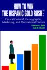 Image for How to Win the Hispanic Gold Rushtm : Critical Cultural, Demographic, Marketing, and Motivational Factors