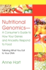 Image for Nutritional Genomics - A Consumer&#39;s Guide to How Your Genes and Ancestry Respond to Food : Tailoring What You Eat to Your DNA