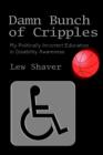 Image for Damn Bunch of Cripples : My Politically Incorrect Education in Disability Awareness