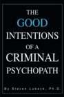 Image for The Good Intentions of a Criminal Psychopath