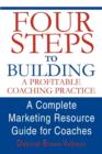 Image for Four steps to building a profitable coaching practice  : a complete marketing resource guide for coaches