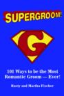 Image for Supergroom! : 101 Ways to be the Most Romantic Groom--EVER!