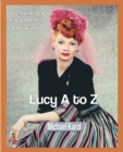 Image for Lucy A to Z : The Lucille Ball Encyclopedia