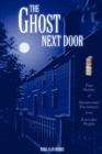 Image for The ghost next door  : true stories of paranormal encounters from everyday people