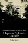 Image for A Japanese Diplomat&#39;s Daughter : An Outsider&#39;s Childhood in the 1930s and 1940s