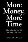 Image for More Money, More Time : How to Reclaim Your Life and Make It Your Own