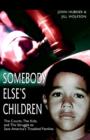 Image for Somebody Else&#39;s Children : The Courts, the Kids, and the Struggle to Save America&#39;s Troubled Families