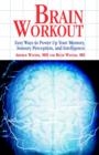 Image for Brain Workout : Easy Ways to Power Up Your Memory, Sensory Perception, and Intelligence