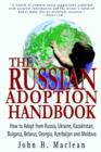 Image for The Russian Adoption Handbook : How to Adopt from Russia, Ukraine, Kazakhstan, Bulgaria, Belarus, Georgia, Azerbaijan and Moldova