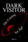 Image for Dark Visitor : The Coming Ice Age