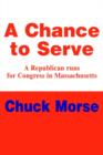 Image for A Chance to Serve : A Republican runs for Congress in Massachusetts