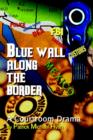 Image for Blue Wall Along the Border : A Courtroom Drama