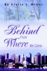 Image for Behind From Where We Came
