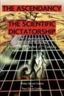 Image for The Ascendancy of the Scientific Dictatorship : An Examination of Epistemic Autocracy, From the 19th to the 21st Century