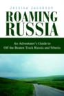 Image for Roaming Russia : An Adventurer&#39;s Guide to Off the Beaten Track Russia and Siberia
