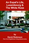 Image for An Expat&#39;s Life, Luxembourg &amp; the White Rose : Part of an Englishman Living Abroad Series