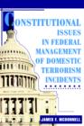 Image for Constitutional Issues in Federal Management of Domestic Terrorism Incidents
