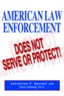 Image for American Law Enforcement : Does Not Serve or Protect!