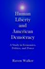 Image for Human Liberty and American Democracy : A Study in Economics, Politics, and Power