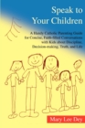 Image for Speak to Your Children : A Handy Catholic Parenting Guide for Concise, Faith-Filled Conversations with Kids about Discipline, Decision-Making,