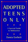 Image for Adopted Teens Only : A Survival Guide to Adolescence