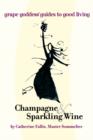 Image for Champagne &amp; Sparkling Wine : Grape Goddess Guides to Good Living