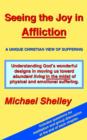 Image for Seeing the Joy in Affliction : A Unique Christian View of Suffering