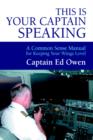 Image for This Is Your Captain Speaking : A Common Sense Manual for Keeping Your Wings Level