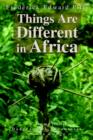 Image for Things Are Different in Africa : A Memoir of Dangers and Adventures in the Congo