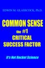 Image for Common Sense : The #1 Critical Success Factor