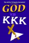 Image for God vs. KKK : The White Triangle Revealed