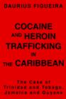 Image for Cocaine and Heroin Trafficking in the Caribbean : The Case of Trinidad and Tobago, Jamaica and Guyana